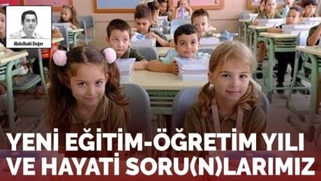 Yeni eğitim-öğretim yılı ve hayati soru(n)larımız