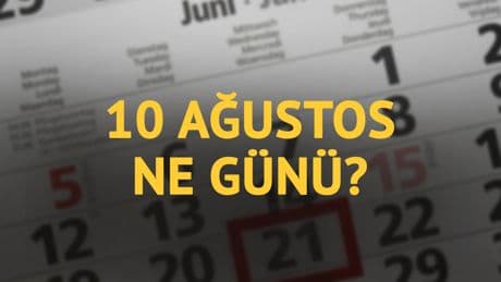 10 Ağustos ne günü? 10 Ağustos'un anlam ve önemi ne?
