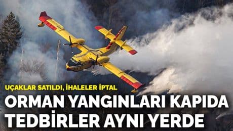 Orman yangınları kapıda tedbirler aynı yerde