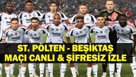 St. Pölten - Beşiktaş Maçı Canlı İzle| St. Pölten - Beşiktaş Maçı Hangi Kanalda, Saat Kaçta? Tammy Abraham ve David Jurasek Oynayacak Mı? İşte Beşiktaş'ın Hazırlık Maçı Programı