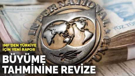 IMF'den Türkiye için yeni rapor: Büyüme tahminine revize