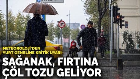 Meteoroloji'den yurt geneline kritik uyarı: Sağanak, fırtına, çöl tozu geliyor