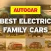 The best electric family cars – driven, rated and ranked