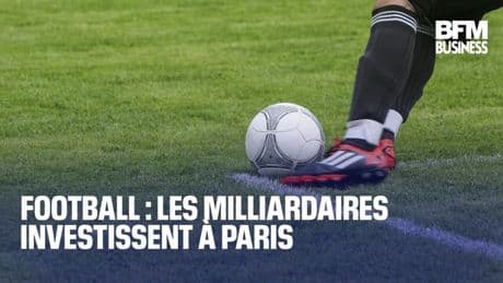 Football : les milliardaires investissent à Paris