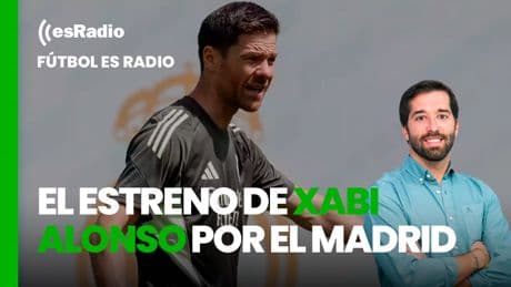 Fútbol es Radio: El estreno de Xabi Alonso por el Madrid y el fichaje de Joan García por el Barça