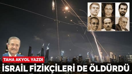 Taha Akyol yazdı: İsrail fizikçileri de öldürdü