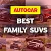 The best family SUVs - driven, rated and ranked