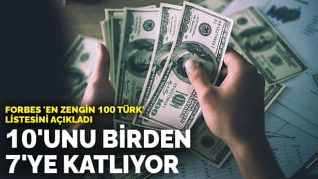 Forbes 'En Zengin 100 Türk' listesini açıkladı: 10'unu birden 7'ye katlıyor