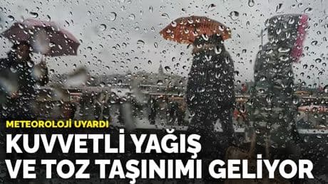 Meteoroloji uyardı: Kuvvetli yağış ve toz taşınımı geliyor