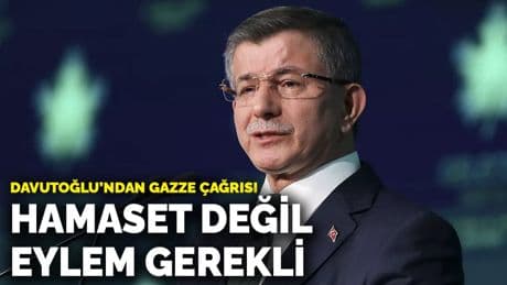 Davutoğlu’ndan Gazze çağrısı: Hamaset değil, eylem gerekli
