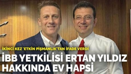 İkinci kez 'etkin pişmanlık'tan ifade verdi: İBB yetkilisi Ertan Yıldız hakkında ev hapsi
