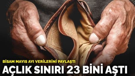 BİSAM mayıs ayı verilerini paylaştı: Açlık sınırı 23 bini aştı, yoksulluk 82 bin liraya dayandı