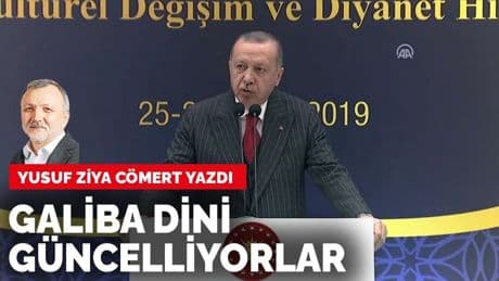 Yusuf Ziya Cömert yazdı: Galiba dini güncelliyorlar