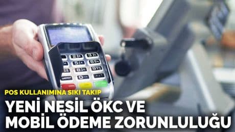 POS kullanımına sıkı takip: Yeni nesil ÖKC ve mobil ödeme zorunluluğu