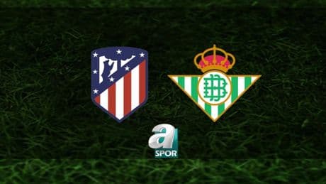Atletico Madrid - Real Betis maçı ne zaman, saat kaçta ve hangi kanalda? | İspanya La Liga