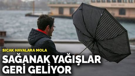 Sıcak havalara mola: Sağanak yağışlar geri geliyor
