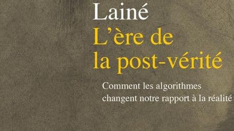 « L’Ere de la post-vérité », de Michaël Lainé : quand les algorithmes flattent nos convictions