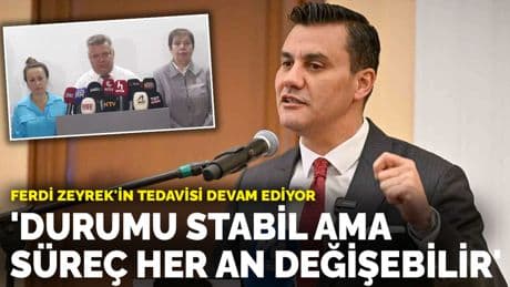 Ferdi Zeyrek'in tedavisi devam ediyor