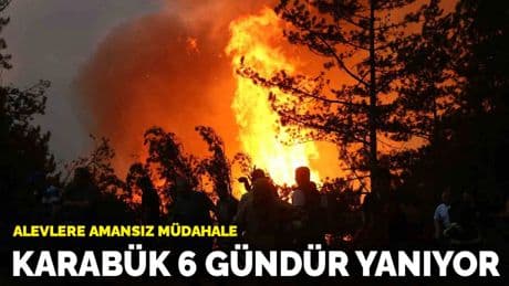 Alevlere amansız müdahale! Karabük 6 gündür yanıyor