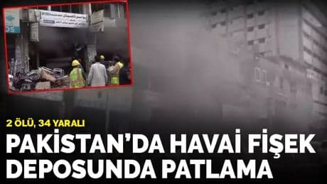 Pakistan'da havai fişek deposunda patlama: 2 ölü, 34 yaralı