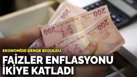 Ekonomide denge bozuldu: Faizler enflasyonu ikiye katladı