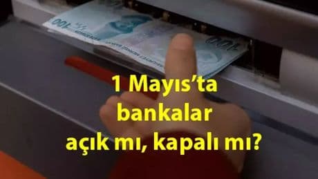 Bugün bankalar açık mı? 1 Mayıs’ta EFT, Havale yapılır mı? 1 Mayıs banka çalışma saatleri…