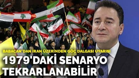 Babacan'dan İran üzerinden göç dalgası uyarısı: 1979'daki senaryo tekrarlanabilir