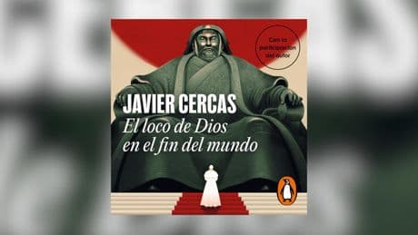 'El loco de Dios en el fin del mundo', de Javier Cercas