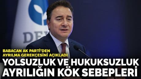 Babacan AK Parti’den ayrılma gerekçesini açıkladı: Yolsuzluk ve hukuksuzluk ayrılığın kök sebepleri