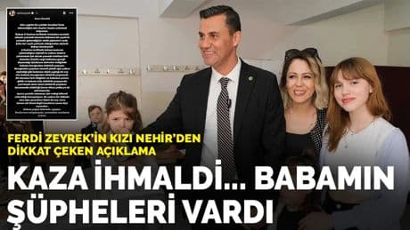 Ferdi Zeyrek’in kızı Nehir'den dikkat çeken açıklama: 'Kaza ihmaldi; babamın şüpheleri vardı