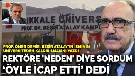 Prof. Ömer Demir, Beşir Atalay'ın isminin üniversiteden kaldırılmasını yazdı: Rektöre 'neden' diye sordum 'öyle icap etti' dedi