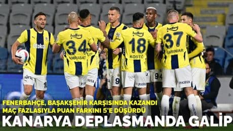 Kanarya deplasmanda galip: Fenerbahçe, Başakşehir karşısında kazandı maç fazlasıyla puan farkını 5' düşürdü