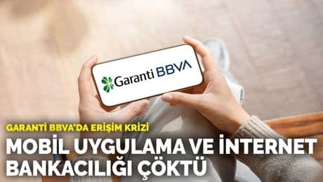 Garanti BBVA'da erişim krizi: Mobil uygulama ve internet bankacılığı çöktü