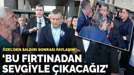 Özgür Özel'den saldırı sonrası paylaşım: Bu fırtınadan sevgiyle çıkacağız