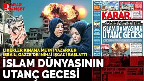 Liderler kınama metni yazarken İsrail Gazze’de ‘nihai işgal’i başlattı: İslam dünyasının utanç gecesi