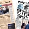 The Papers:  'In harm's way' and Farage's 'mass deportations' plan
