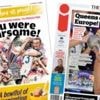 The Papers: 'You were roarsome!' and 'Queens of Europe'