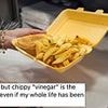 People are only just realising fish and chip shop vinegar isn't actually vinegar