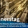 Donnerstag: Ray-Ban Meta-Brillen mit KI-Assistent, Schutz vor Ticketbetrug
