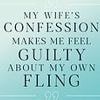 My wife confessed to an affair with a colleague. She doesn't know I've had one too... should I come clean? I see this a lot, says CAROLINE WEST-MEADS. You must tell her, but not for the reason you think...