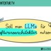 software-architektur.tv: Soll man LLMs für Softwarearchitektur nutzen?
