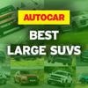 The best large SUVs - driven, rated and ranked