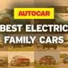 The best electric family cars – driven, rated and ranked